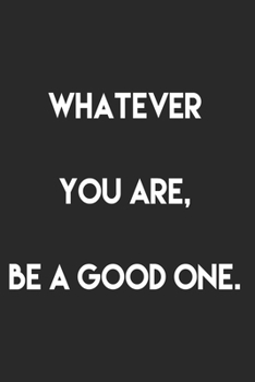 Whatever you are, be a good one.: Journal with Inspirational Quotes, Word Search, Journal with Lined Pages, For Teens, Tweens, and ... Women, Journal for Boys, Journal for Girls , 120 pages , 6 x 9 in