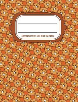 Paperback Composition Book: Wide Ruled 7.44" x 9.69" 200 Pages Orange Book