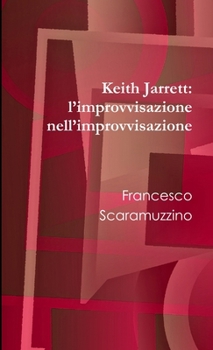 Paperback Keith Jarrett: l'improvvisazione nell'improvvisazione [Italian] Book