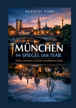 Paperback München im Spiegel der Isar: Glanz, Gewissen und die unsichtbaren Leben [German] Book