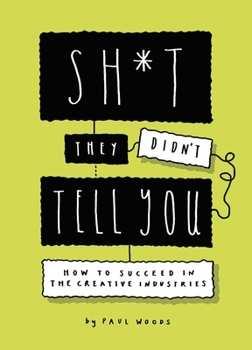 Paperback Sh*t They Didn't Tell You: How to Succeed in the Creative Industries Book