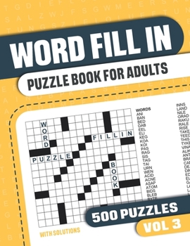 Paperback Word Fill In Puzzle Book for Adults: Fill in Puzzle Book with 500 Puzzles for Adults. Seniors and all Puzzle Book Fans - Vol 3 (Word Fill In Puzzlebooks with 500 Puzzles) Book