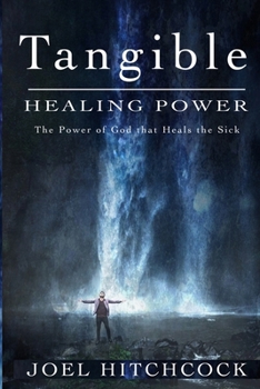 Paperback Tangible Healing Power: The Power of God to Heal the Sick Book