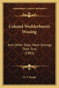Paperback Colonel Wedderburn's Wooing: And Other Tales, More Strange Than True (1883) Book