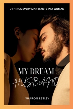 Paperback My Dream Husband: 7 Things Every Woman Wants In A Man Book