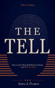 The Tell: Follow the Money: How to See What Wall Street Is Doing — and Ride the Move (The Quiet Money)