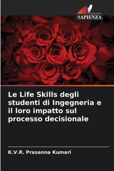 Le Life Skills degli studenti di Ingegneria e il loro impatto sul processo decisionale (Italian Edition)