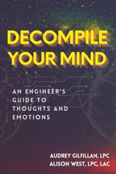 Paperback Decompile Your Mind: An Engineer's Guide to Thoughts and Emotions Book