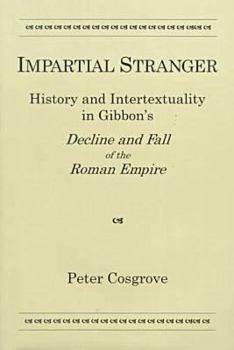 Hardcover Impartial Stranger: History and Intertextuality in Gibbon's Decline and Fall of the Roman Empire Book