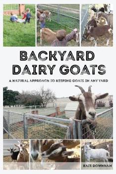 Paperback Backyard Dairy Goats: A natural approach to keeping goats in any yard Book