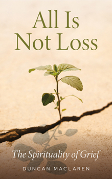 Paperback All Is Not Loss: The Spirituality of Grief Book
