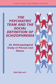 The Psychiatric Team and the Social Definition of Schizophrenia: An Anthropological Study of Person and Illness - Book  of the Studies in Social and Community Psychiatry
