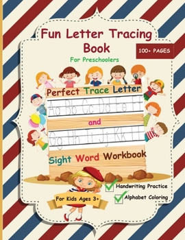 Fun Letter Tracing Book for Preschoolers : The Perfect Trace Letter and Sight Word Workbook with Handwriting Practice and Alphabet Coloring Activity, Suitable for Pre K, Kindergarten and Kids Ages 3-5