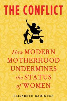 Hardcover The Conflict: How Modern Motherhood Undermines the Status of Women Book