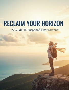 Paperback Reclaim Your Horizon: A Guide To Purposeful Retirement Book