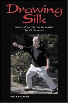 Paperback Drawing Silk: Masters' Secrets for Successful Tai Chi Practice Book