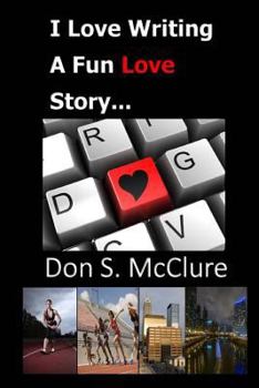 I Love Writing, A Fun Love Story...: One of the best love stories to come along
