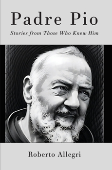 Paperback Padre Pio: Stories From Those Who Knew Him Book