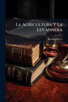Paperback La Agricultura Y La Ley Minera [Spanish] Book