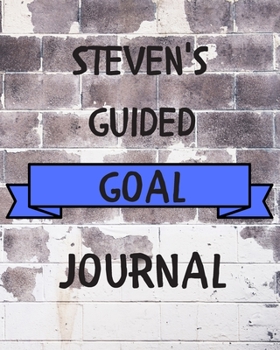 Steven's 2020 Goal Book: 2020 New Year Planner Guided Goal Journal Gift for Steven / Notebook / Diary / Unique Greeting Card Alternative