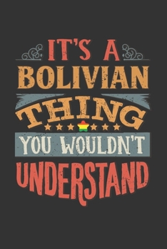 It's A Bolivian Thing You Wouldn't Understand: Bolivia Notebook Journal 6x9 Personalized Gift For It's A Bolivian Thing You Wouldn't Understand Lined Paper