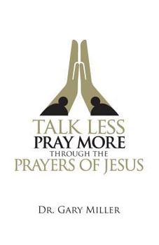 Paperback Talk Less Pray More Through the Prayers of Jesus Book