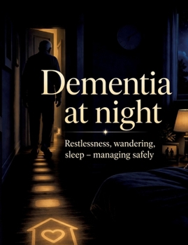 Paperback Dementia at night: Restlessness, wandering, sleep - managing safely Book
