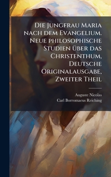 Hardcover Die Jungfrau Maria nach dem Evangelium. Neue philosophische Studien Ã1/4ber das Christenthum, Deutsche Originalausgabe, Zweiter Theil [German] Book
