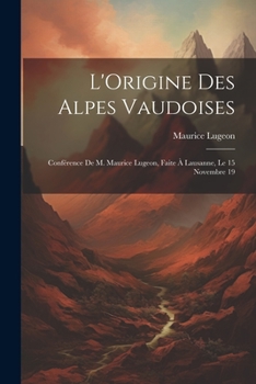 Paperback L'Origine des Alpes vaudoises: Conférence de M. Maurice Lugeon, faite à Lausanne, le 15 novembre 19 [French] Book