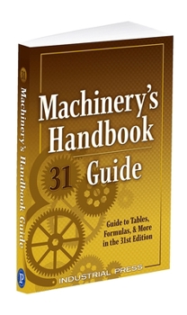 Paperback Machinery's Handbook Guide: A Guide to Tables, Formulas, & More in the 31st Edition Book