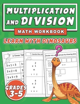 Paperback Multiplication and Division Math Workbook, Learn with Dinosaurs Grades 3-5: Dinosaur Division and Multiplication Workbook grade 3, 3rd 4th 5th Grades Book