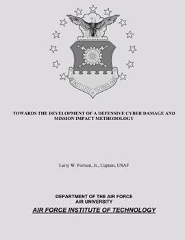 Towards the Development of a Defensive Cyber Damage and Mission Impact Methodology
