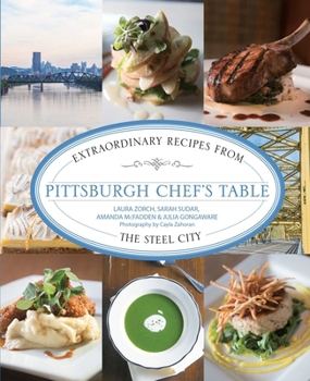 Pittsburgh Chef's Table: Extraordinary Recipes from the Steel City