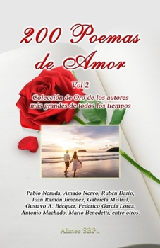200 Poemas de Amor Vol. 2 : Coleccion de Oro de la Poesia Universal