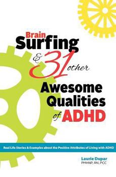 Paperback Brain Surfing & 31 Other Awesome Qualities of ADHD: Real life stories and examples about the positive attributes of living with ADHD Book