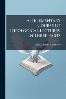 Paperback An Elementary Course Of Theological Lectures, In Three Parts Book