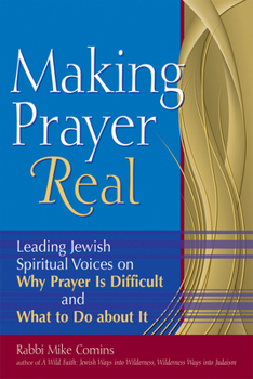 Paperback Making Prayer Real: Leading Jewish Spiritual Voices on Why Prayer Is Difficult and What to Do about It Book