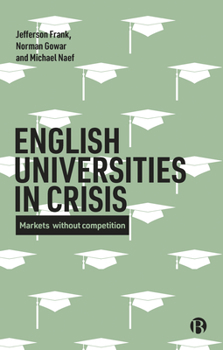 Paperback English Universities in Crisis: Markets Without Competition Book