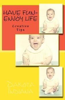 Paperback Have Fun-Enjoy Life: Creative Tips Book