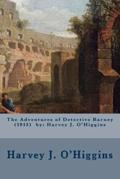 Paperback The Adventures of Detective Barney (1915) by: Harvey J. O'Higgins Book
