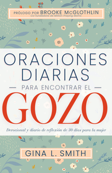 Paperback Oraciones Diarias Para Encontrar El Gozo: Devocional Y Diario de Reflexión de 30 Días Para La Mujer [Spanish] Book