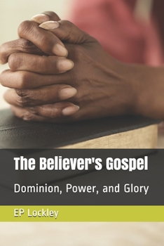 Paperback The Believer's Gospel: Dominion, Power, and Glory Book