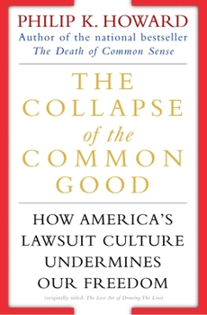 Paperback The Collapse of the Common Good: How America's Lawsuit Culture Undermines Our Freedom Book