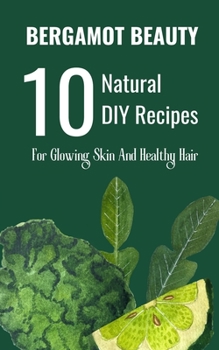 Paperback Bergamot Beauty 10 Natural DIY Recipes For Glowing Skin And Healthy Hair Book