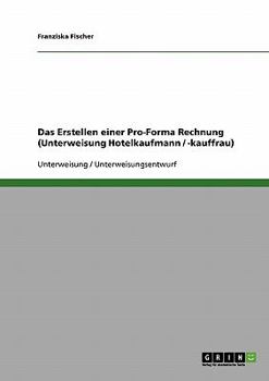Paperback Das Erstellen einer Pro-Forma Rechnung (Unterweisung Hotelkaufmann / -kauffrau) [German] Book