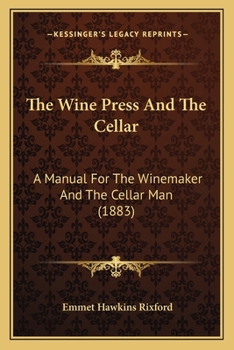 Paperback The Wine Press And The Cellar: A Manual For The Winemaker And The Cellar Man (1883) Book