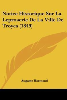 Notice Historique Sur La Leproserie De La Ville De Troyes (1849)