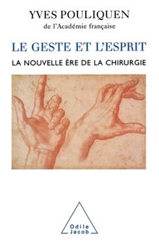 Le geste et l'esprit. La nouvelle ère de la chirurgie