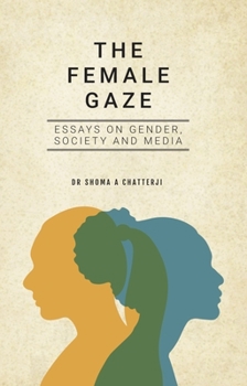 The Female Gaze: Essays on Gender, Society and Media