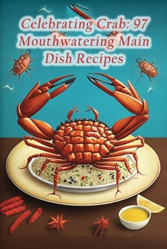 Paperback Celebrating Crab: 97 Mouthwatering Main Dish Recipes Book